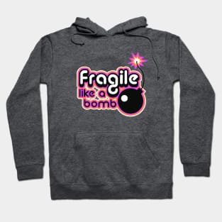 Fragile like a bomb Hoodie